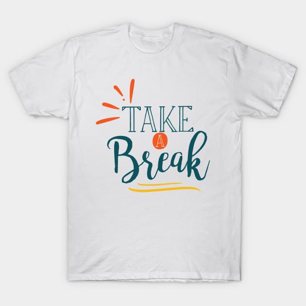 Take A break T-Shirt by TinPis